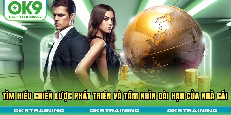 Giới Thiệu OK9 1 Tìm hiểu chiến lược phát triển và tầm nhìn dài hạn của nhà cái